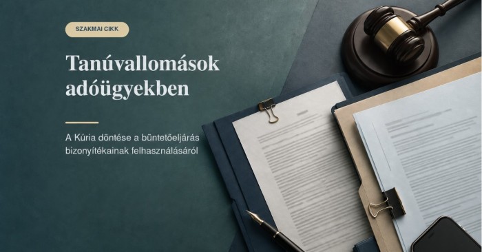 A Kúria ítélete: jogszerűen felhasználhatók a büntetőeljárás tanúvallomásai az ellenőrzési ügyekben